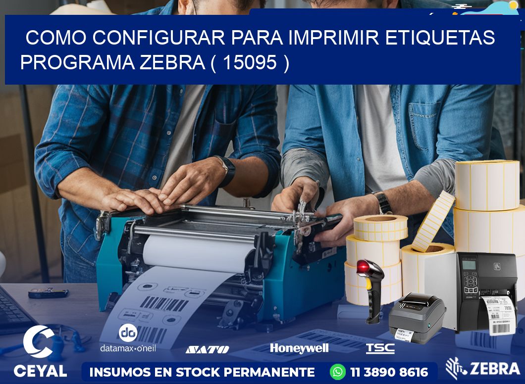 COMO CONFIGURAR PARA IMPRIMIR ETIQUETAS PROGRAMA ZEBRA ( 15095 )