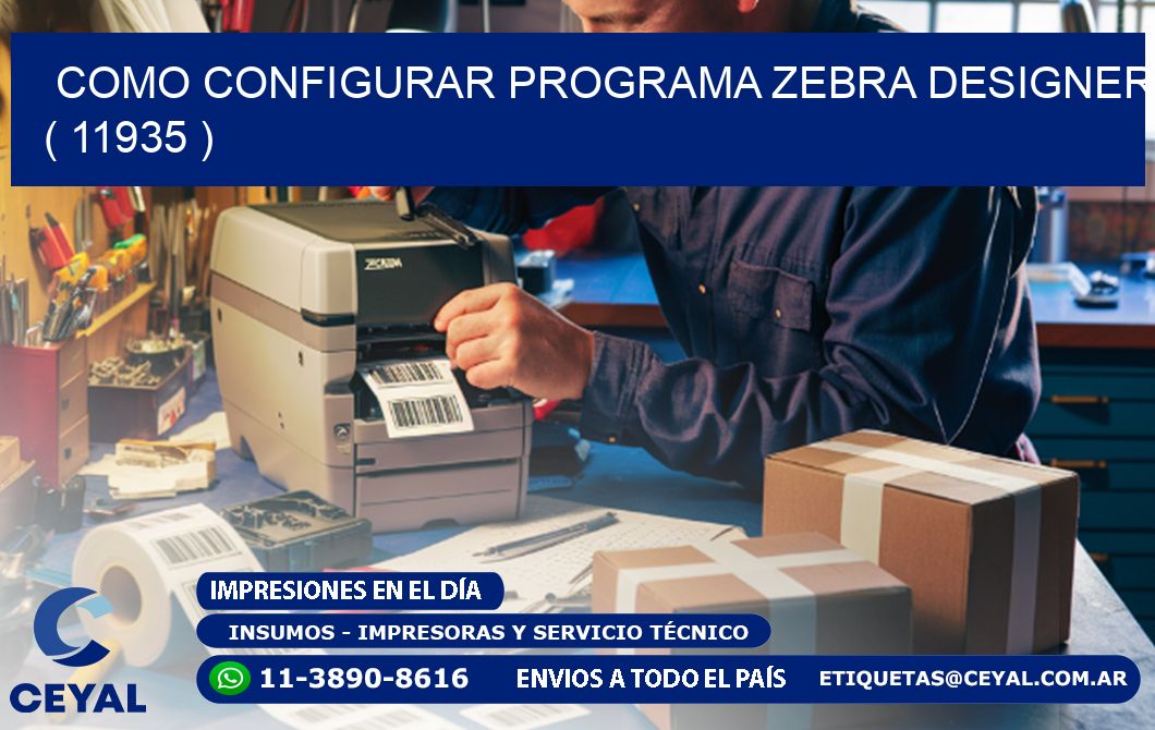 COMO CONFIGURAR PROGRAMA ZEBRA DESIGNER ( 11935 )