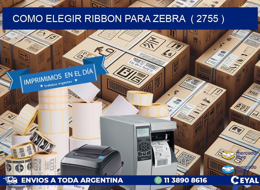 COMO ELEGIR RIBBON PARA ZEBRA  ( 2755 )