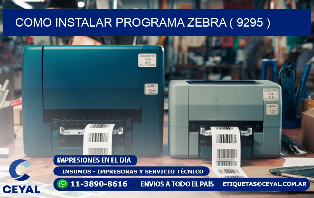 COMO INSTALAR PROGRAMA ZEBRA ( 9295 )