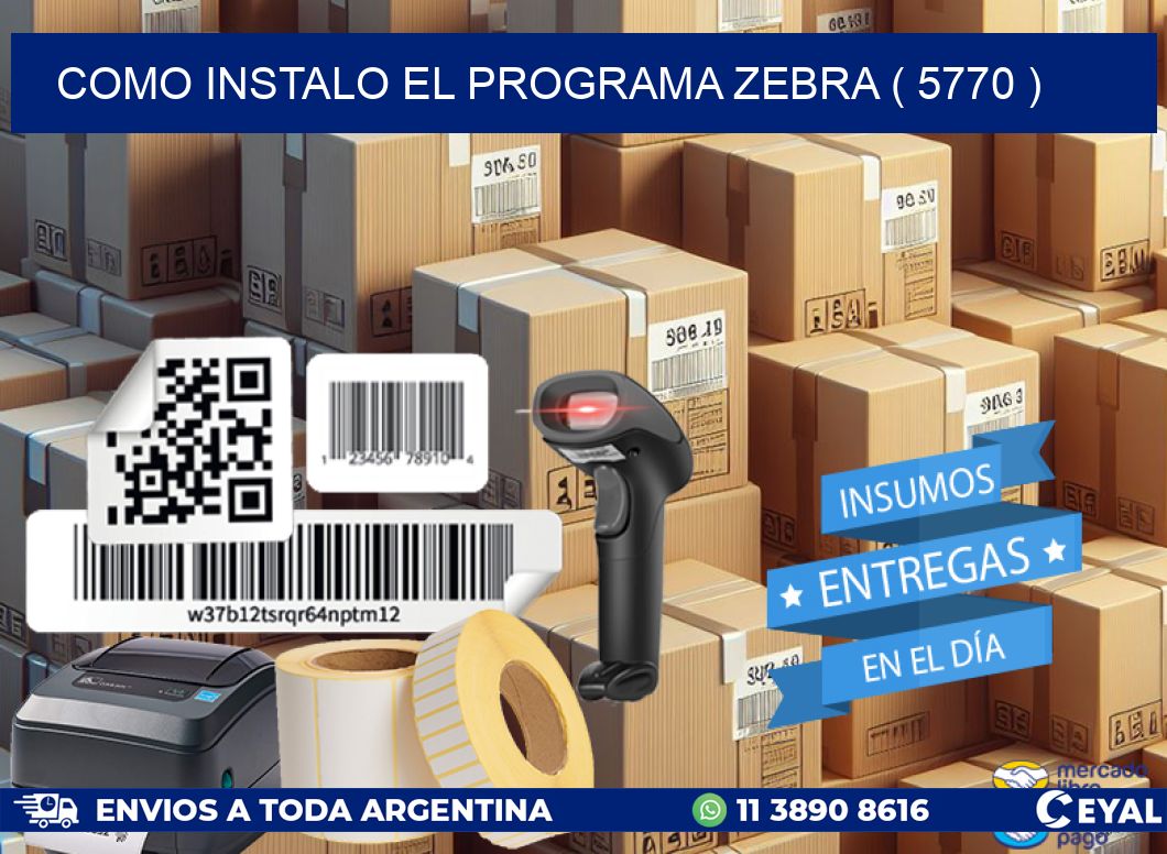 COMO INSTALO EL PROGRAMA ZEBRA ( 5770 )