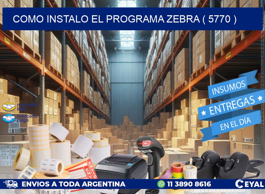 COMO INSTALO EL PROGRAMA ZEBRA ( 5770 )