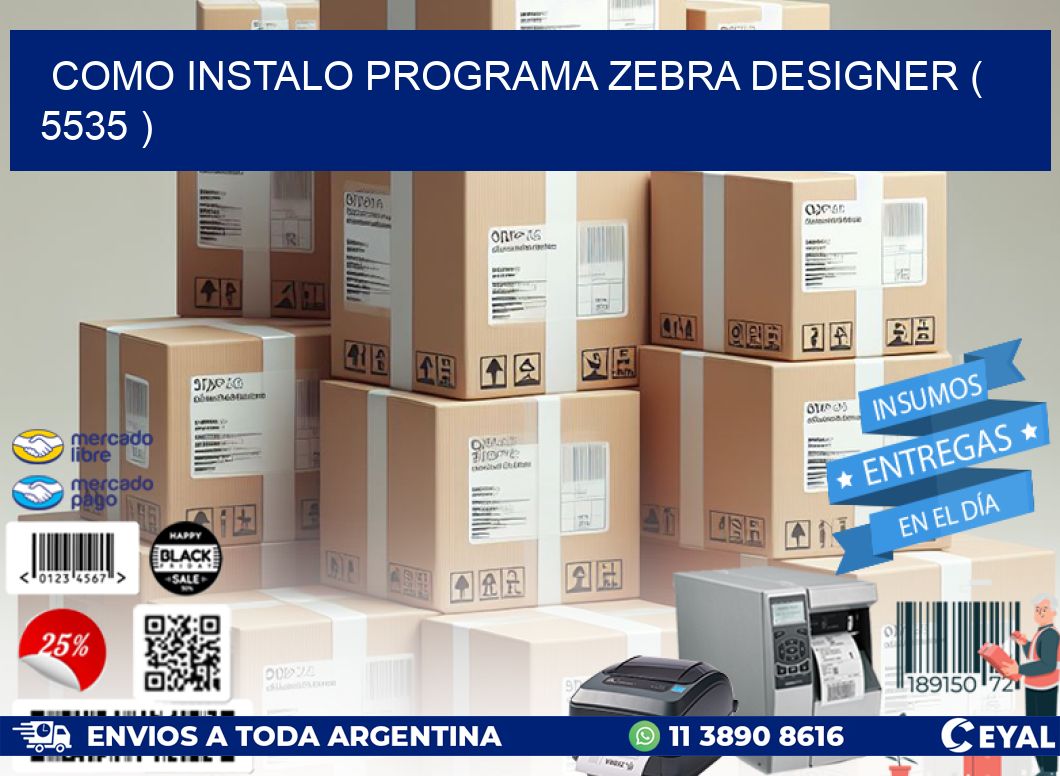 COMO INSTALO PROGRAMA ZEBRA DESIGNER ( 5535 )