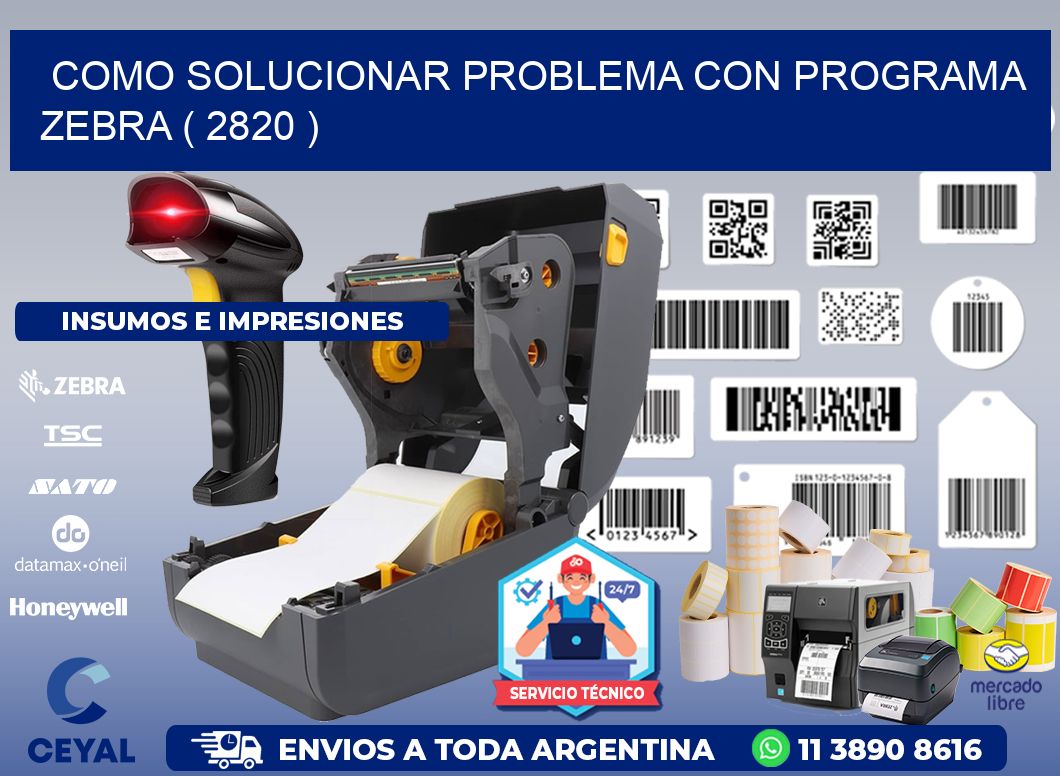 COMO SOLUCIONAR PROBLEMA CON PROGRAMA ZEBRA ( 2820 )