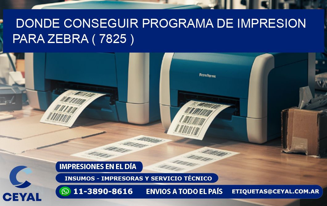 DONDE CONSEGUIR PROGRAMA DE IMPRESION PARA ZEBRA ( 7825 )