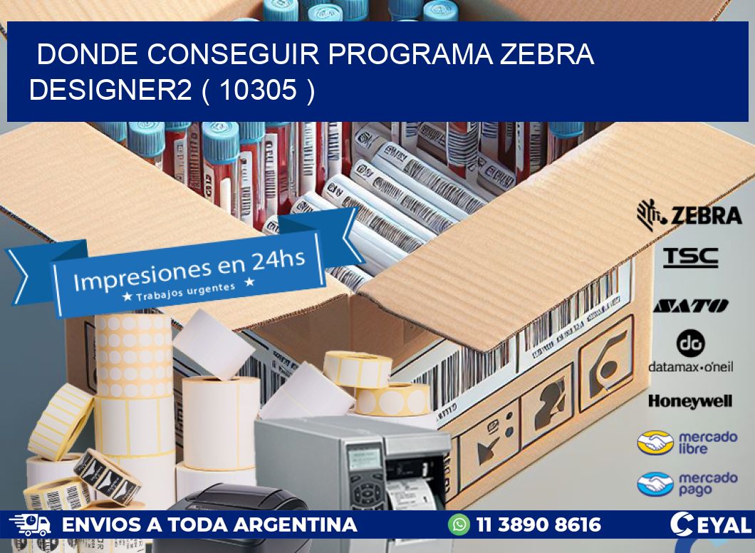 DONDE CONSEGUIR PROGRAMA ZEBRA DESIGNER2 ( 10305 )