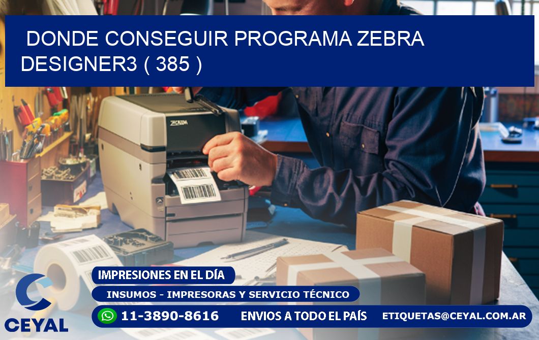 DONDE CONSEGUIR PROGRAMA ZEBRA DESIGNER3 ( 385 )