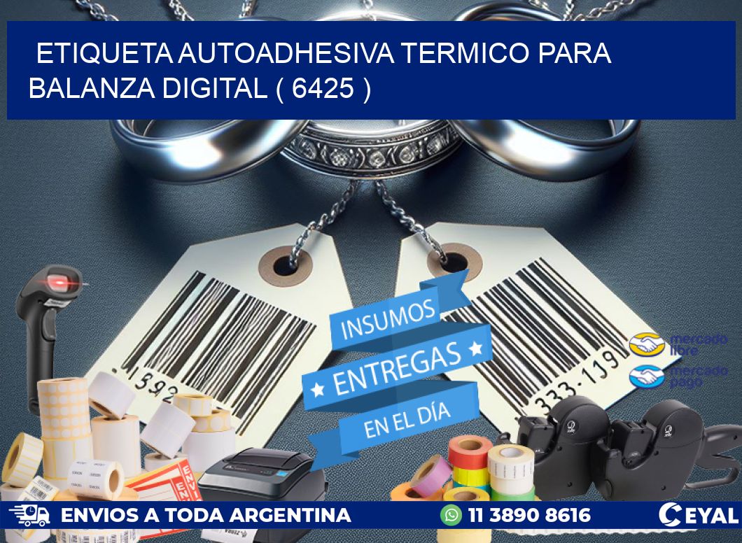 ETIQUETA AUTOADHESIVA TERMICO PARA BALANZA DIGITAL ( 6425 )