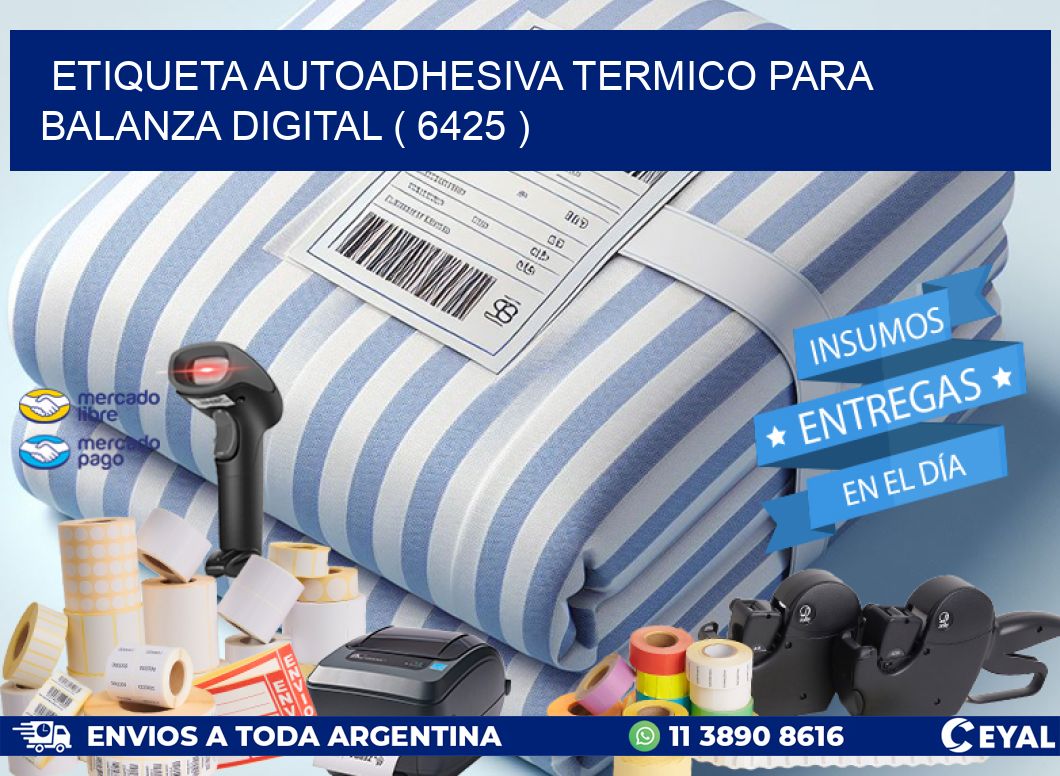 ETIQUETA AUTOADHESIVA TERMICO PARA BALANZA DIGITAL ( 6425 )