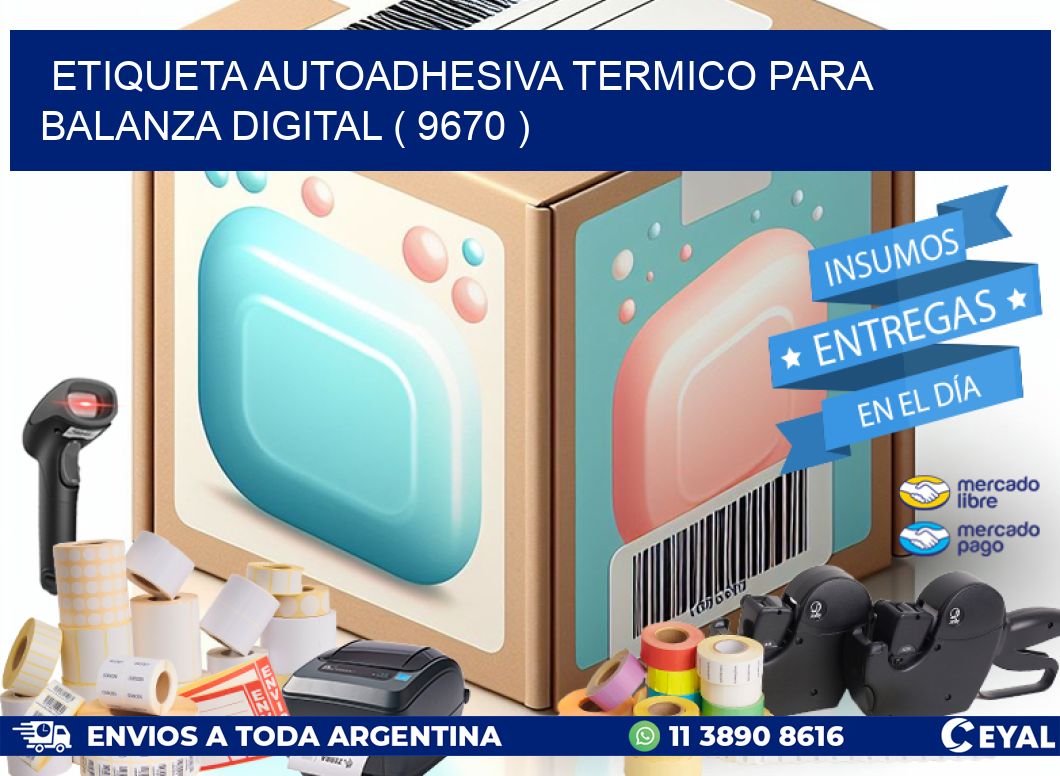 ETIQUETA AUTOADHESIVA TERMICO PARA BALANZA DIGITAL ( 9670 )