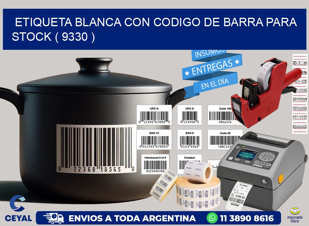 ETIQUETA BLANCA CON CODIGO DE BARRA PARA STOCK ( 9330 )