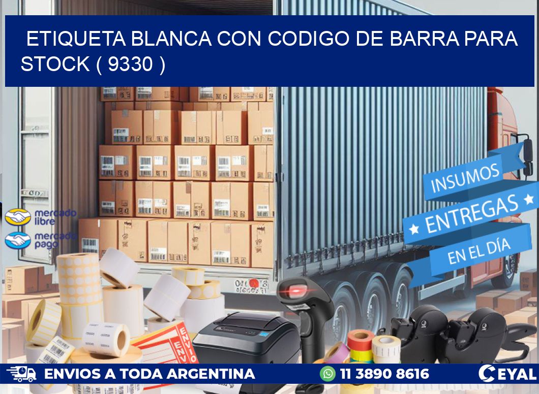 ETIQUETA BLANCA CON CODIGO DE BARRA PARA STOCK ( 9330 )