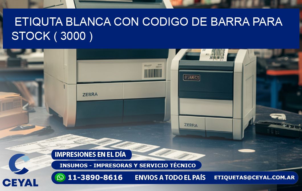 ETIQUTA BLANCA CON CODIGO DE BARRA PARA STOCK ( 3000 )