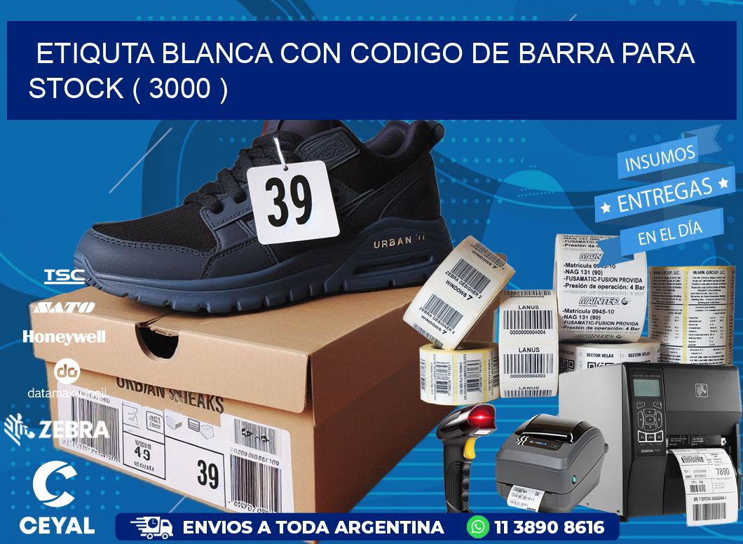 ETIQUTA BLANCA CON CODIGO DE BARRA PARA STOCK ( 3000 )