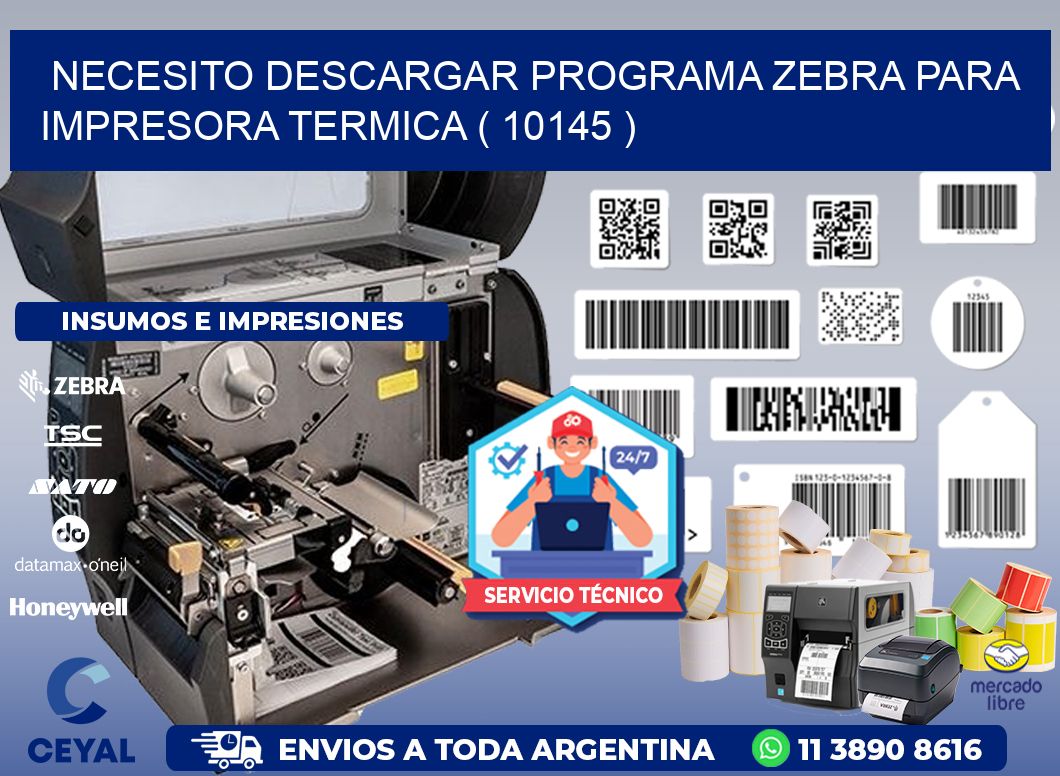 NECESITO DESCARGAR PROGRAMA ZEBRA PARA IMPRESORA TERMICA ( 10145 )