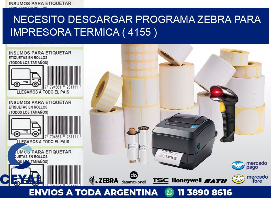 NECESITO DESCARGAR PROGRAMA ZEBRA PARA IMPRESORA TERMICA ( 4155 )