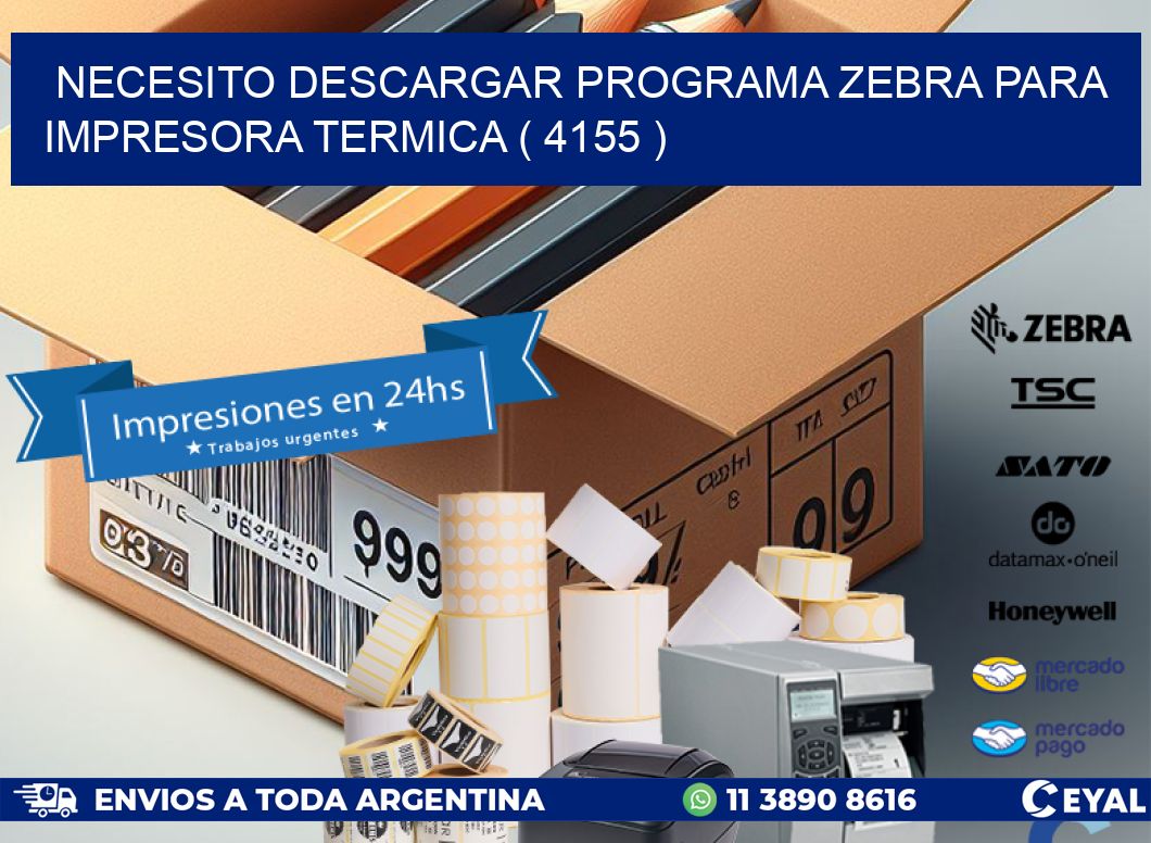 NECESITO DESCARGAR PROGRAMA ZEBRA PARA IMPRESORA TERMICA ( 4155 )