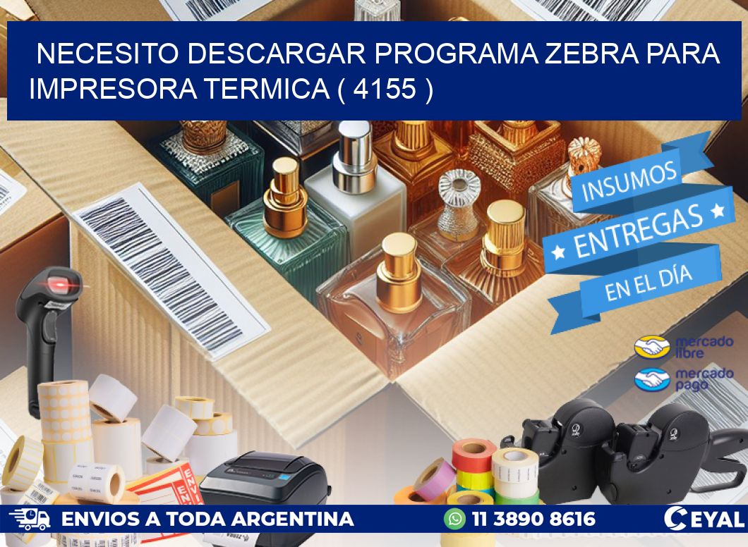 NECESITO DESCARGAR PROGRAMA ZEBRA PARA IMPRESORA TERMICA ( 4155 )