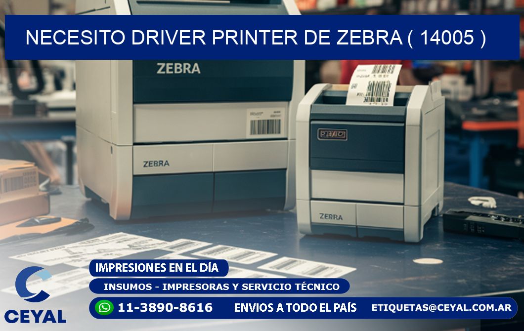 NECESITO DRIVER PRINTER DE ZEBRA ( 14005 )