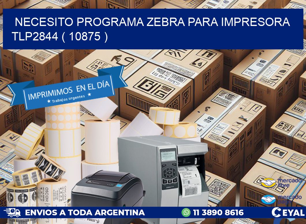 NECESITO PROGRAMA ZEBRA PARA IMPRESORA TLP2844 ( 10875 )