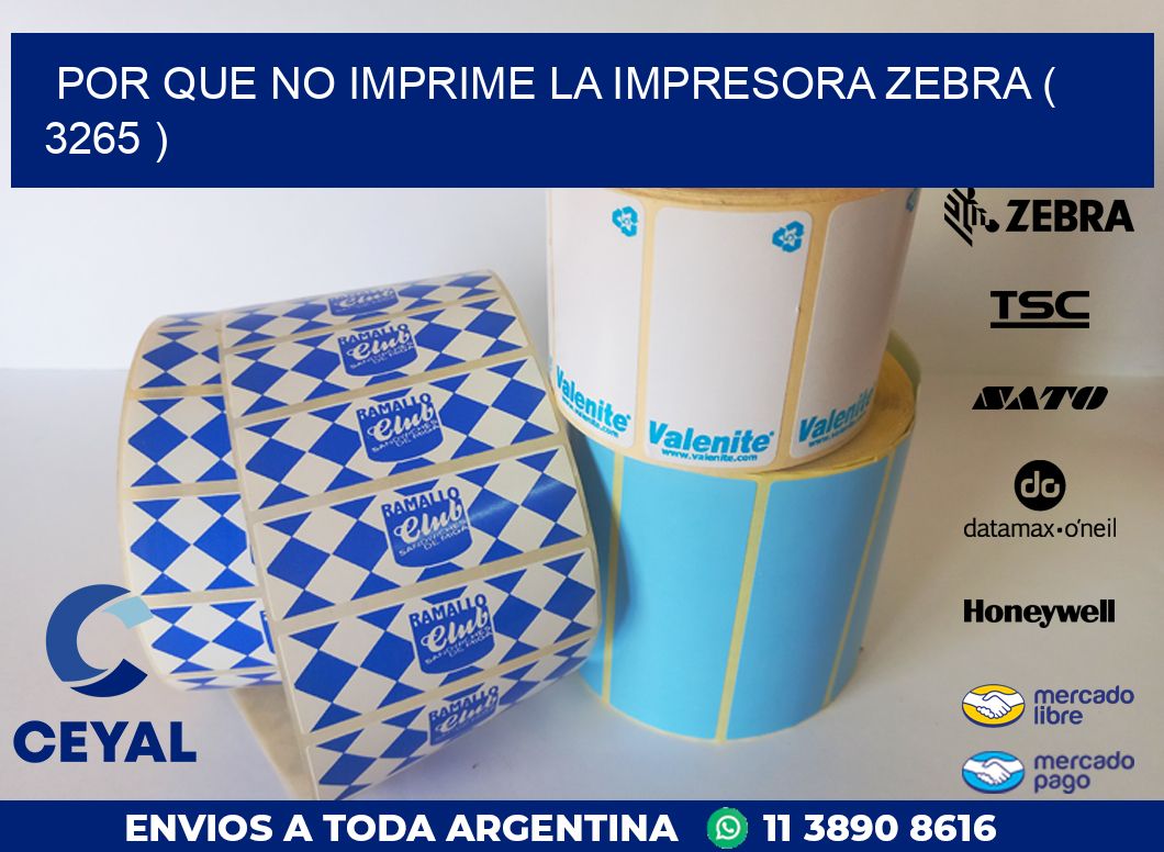 POR QUE NO IMPRIME LA IMPRESORA ZEBRA ( 3265 )