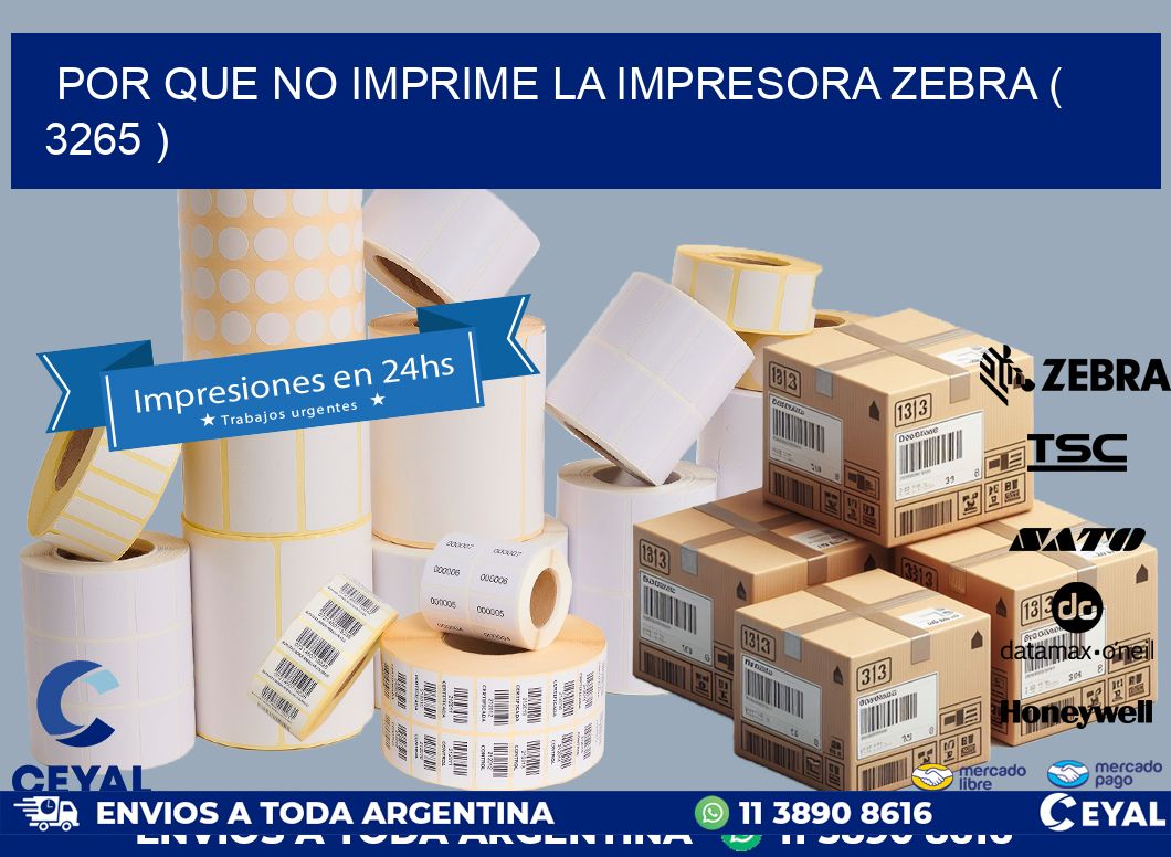 POR QUE NO IMPRIME LA IMPRESORA ZEBRA ( 3265 )