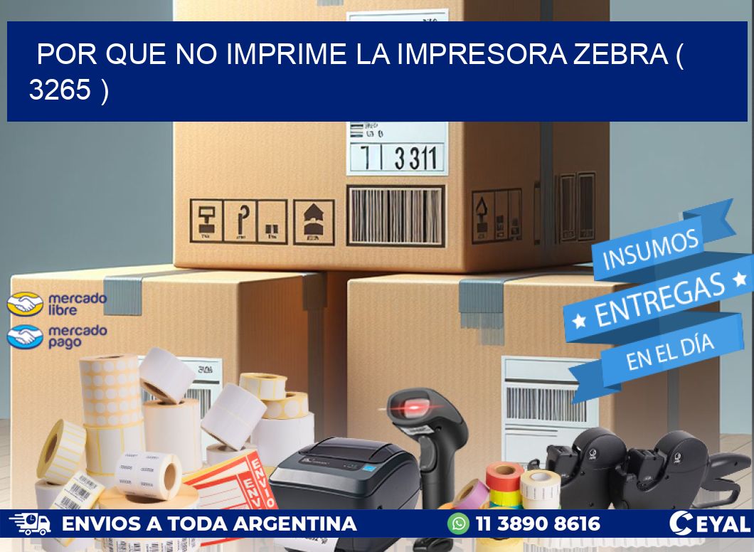 POR QUE NO IMPRIME LA IMPRESORA ZEBRA ( 3265 )