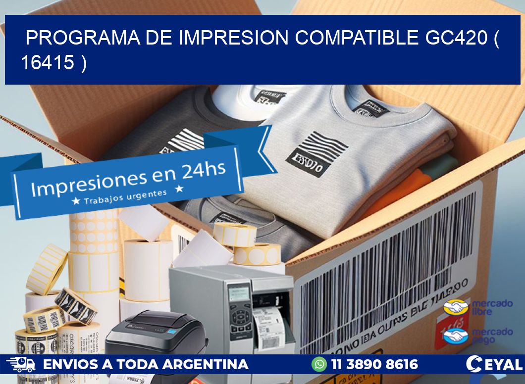 PROGRAMA DE IMPRESION COMPATIBLE GC420 ( 16415 )