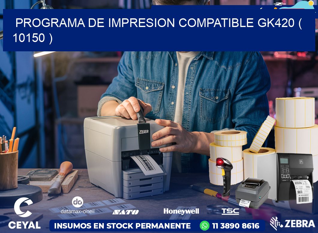 PROGRAMA DE IMPRESION COMPATIBLE GK420 ( 10150 )