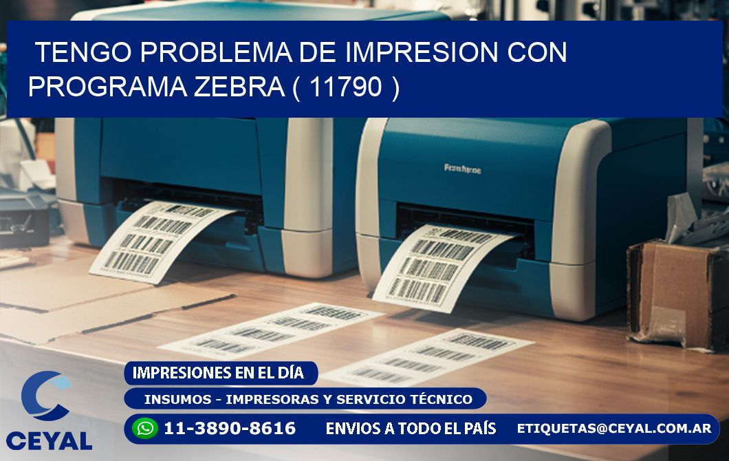 TENGO PROBLEMA DE IMPRESION CON PROGRAMA ZEBRA ( 11790 )