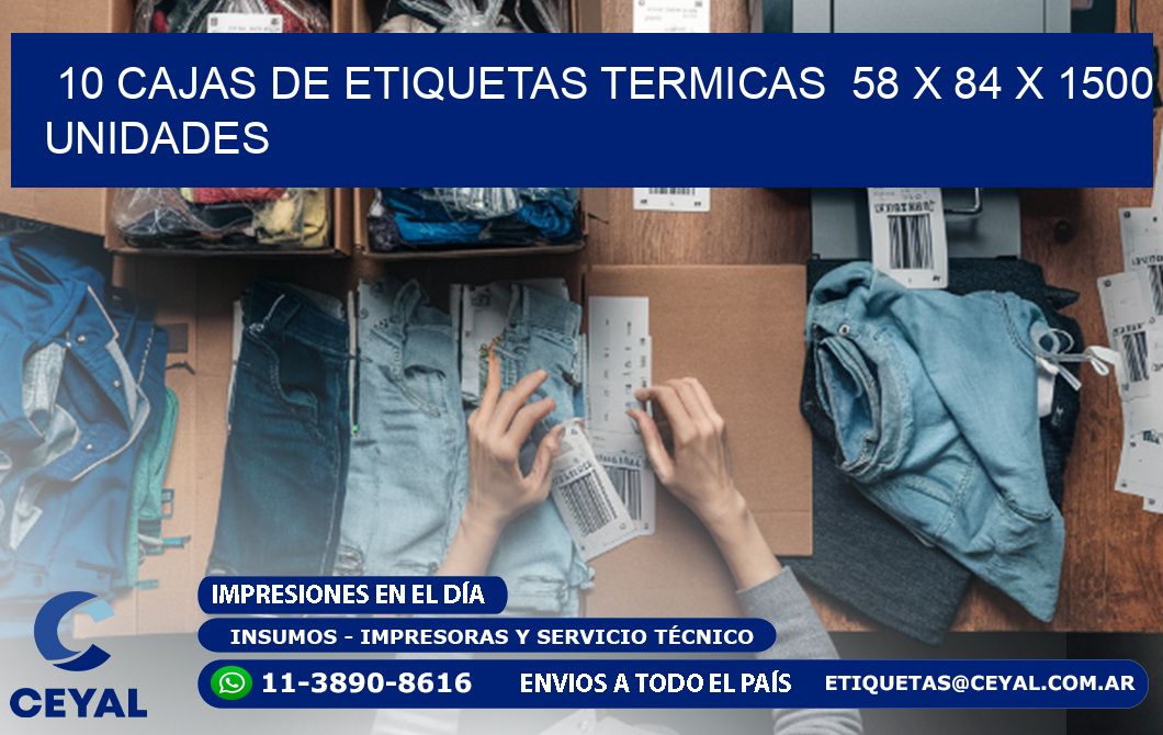 10 CAJAS DE ETIQUETAS TERMICAS  58 x 84 X 1500 UNIDADES