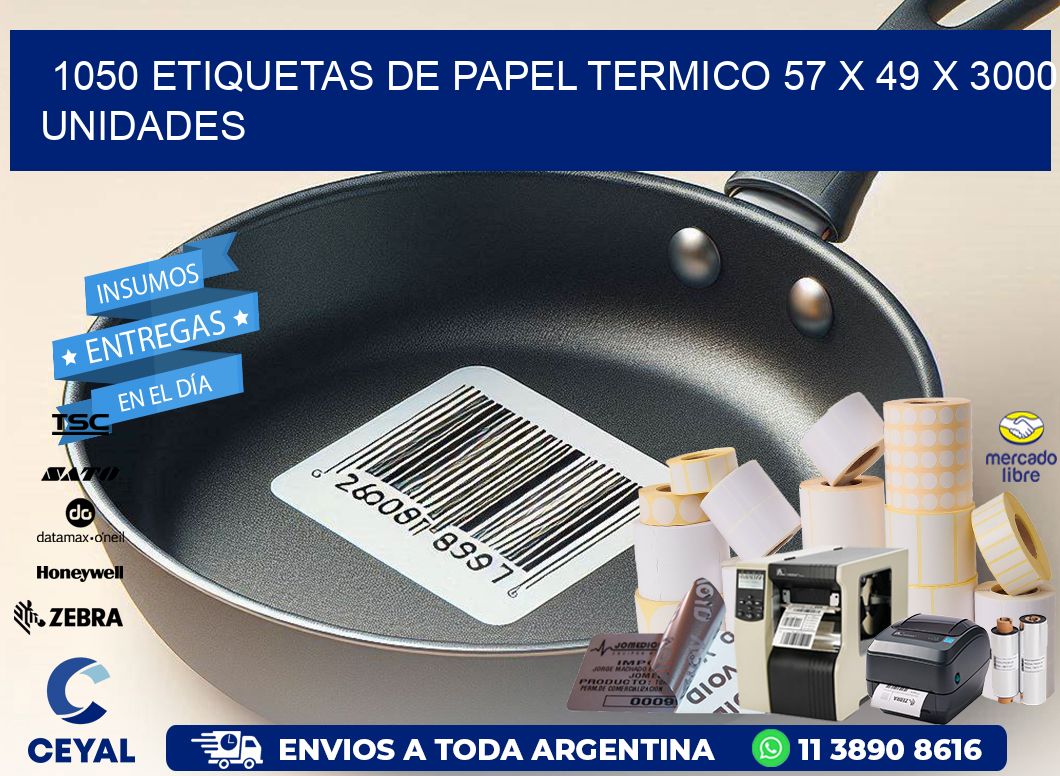 1050 ETIQUETAS DE PAPEL TERMICO 57 x 49 X 3000 UNIDADES