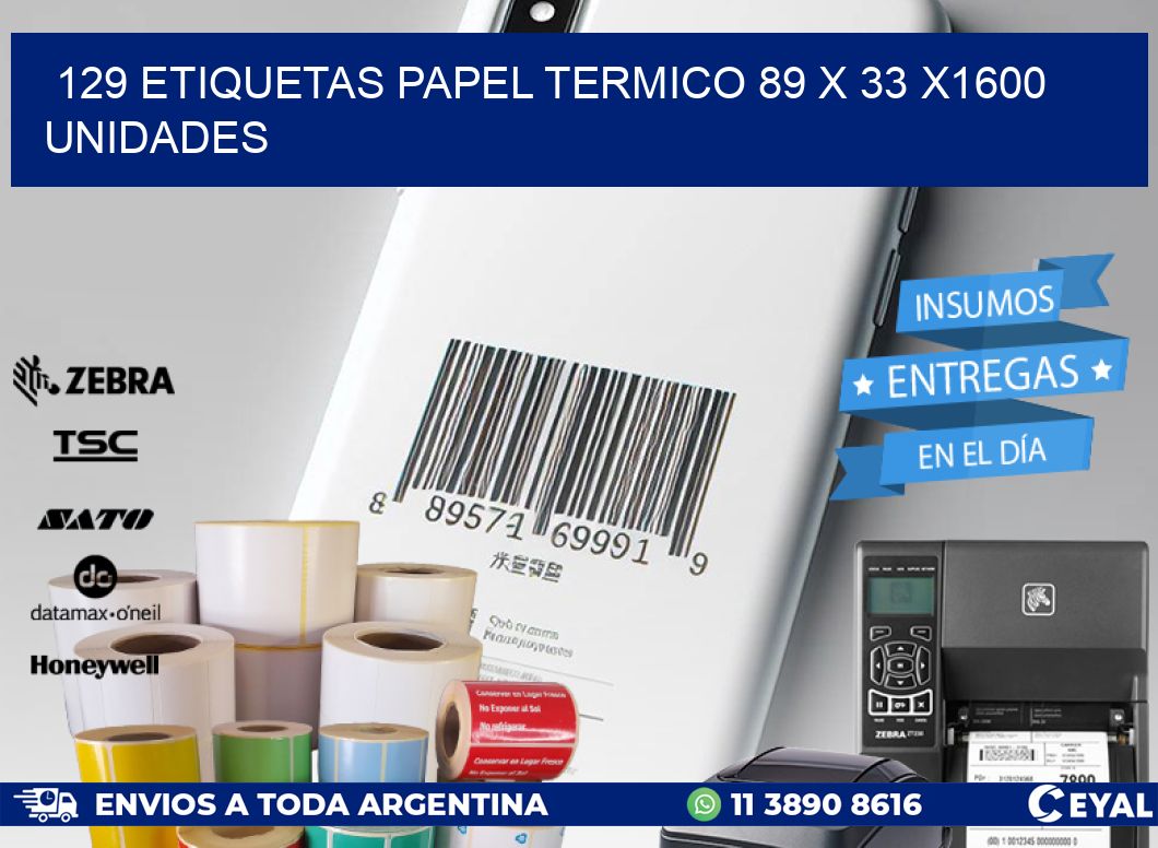 129 ETIQUETAS PAPEL TERMICO 89 x 33 X1600 UNIDADES