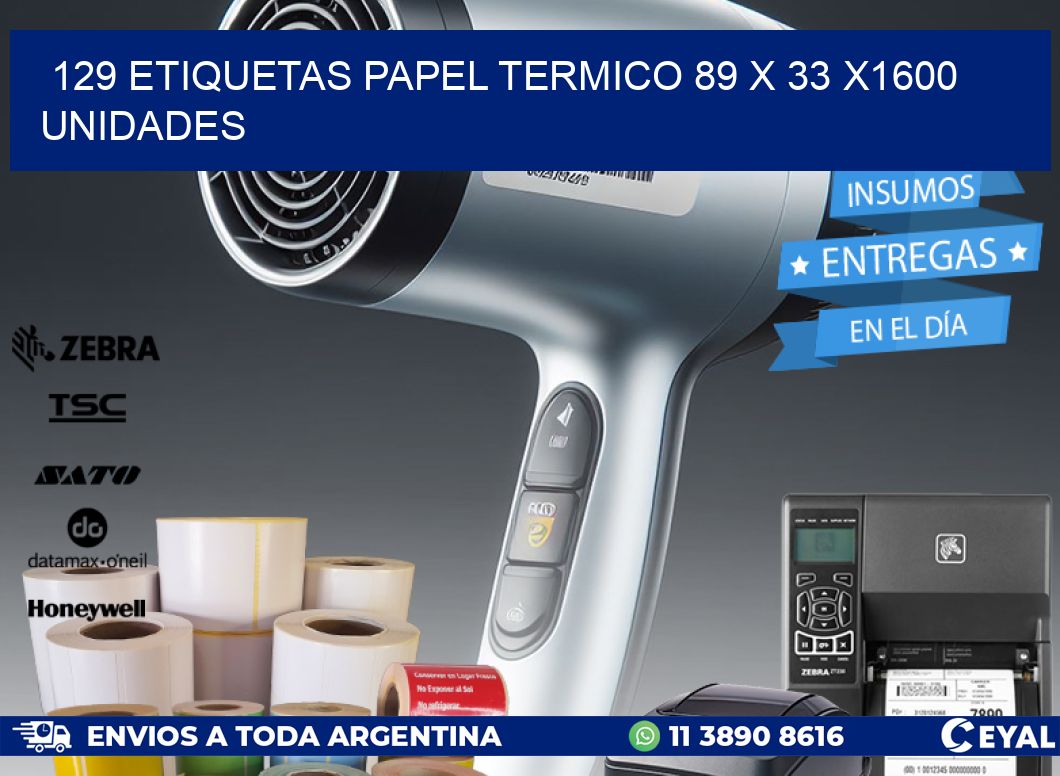 129 ETIQUETAS PAPEL TERMICO 89 x 33 X1600 UNIDADES