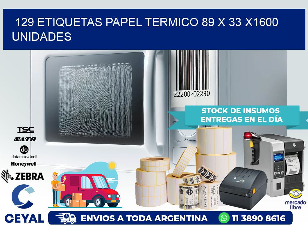 129 ETIQUETAS PAPEL TERMICO 89 x 33 X1600 UNIDADES