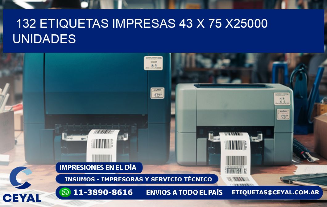 132 ETIQUETAS IMPRESAS 43 x 75 X25000 UNIDADES