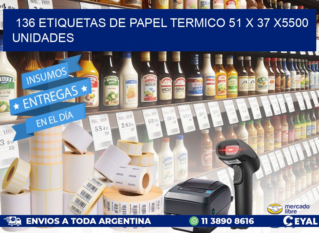 136 ETIQUETAS DE PAPEL TERMICO 51 x 37 X5500 UNIDADES