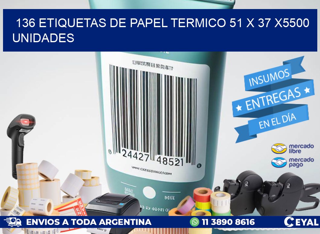 136 ETIQUETAS DE PAPEL TERMICO 51 x 37 X5500 UNIDADES