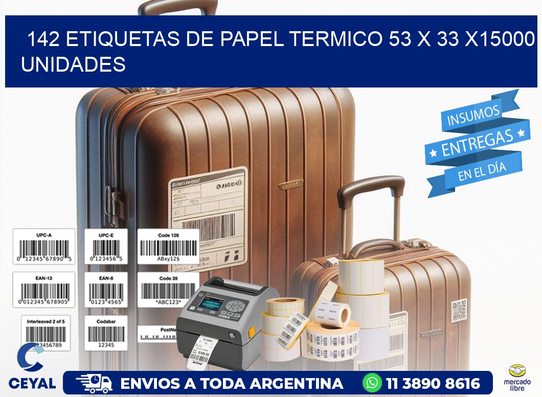 142 ETIQUETAS DE PAPEL TERMICO 53 x 33 X15000 UNIDADES