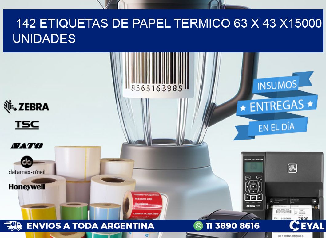 142 ETIQUETAS DE PAPEL TERMICO 63 x 43 X15000 UNIDADES