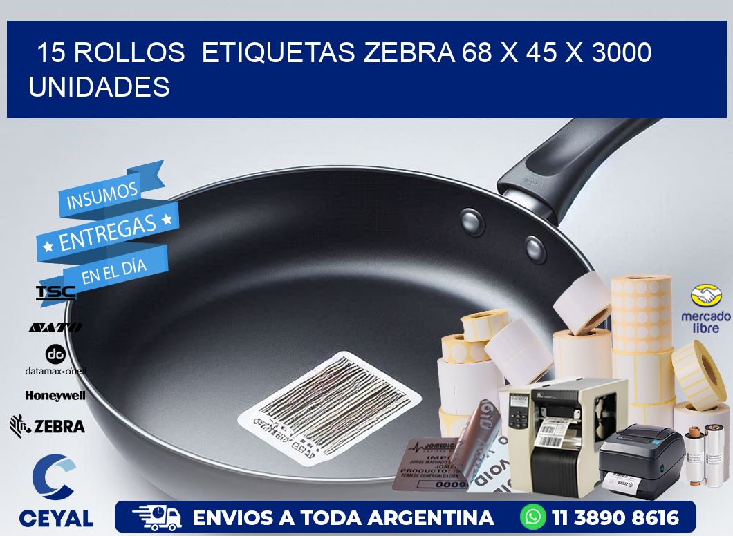 15 ROLLOS  ETIQUETAS ZEBRA 68 x 45 X 3000 UNIDADES