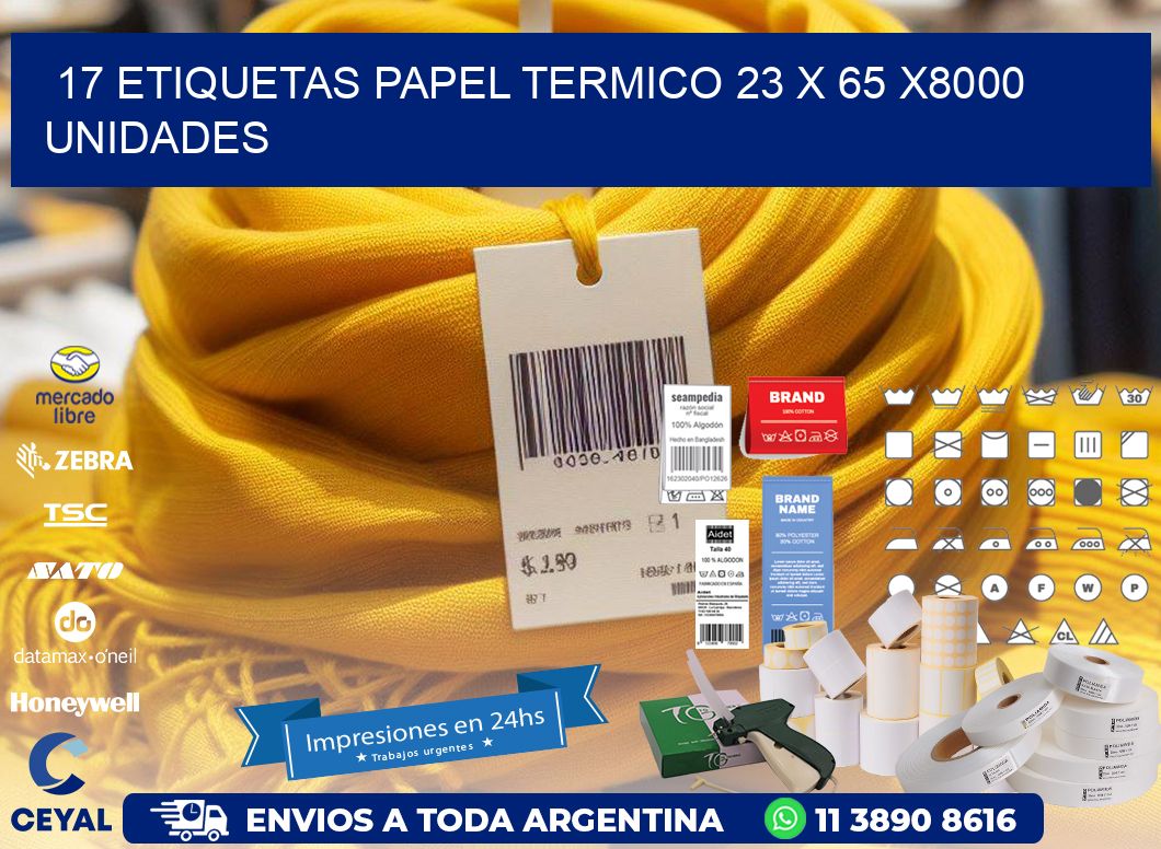 17 ETIQUETAS PAPEL TERMICO 23 x 65 X8000 UNIDADES