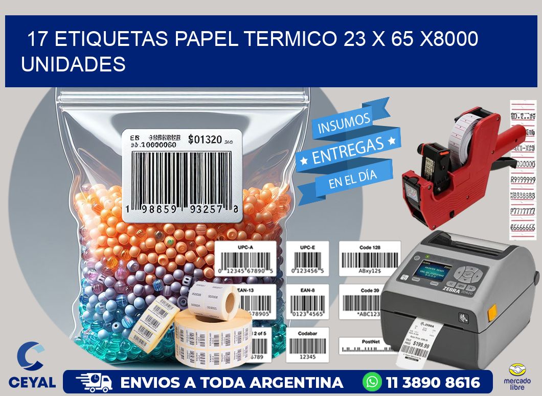 17 ETIQUETAS PAPEL TERMICO 23 x 65 X8000 UNIDADES