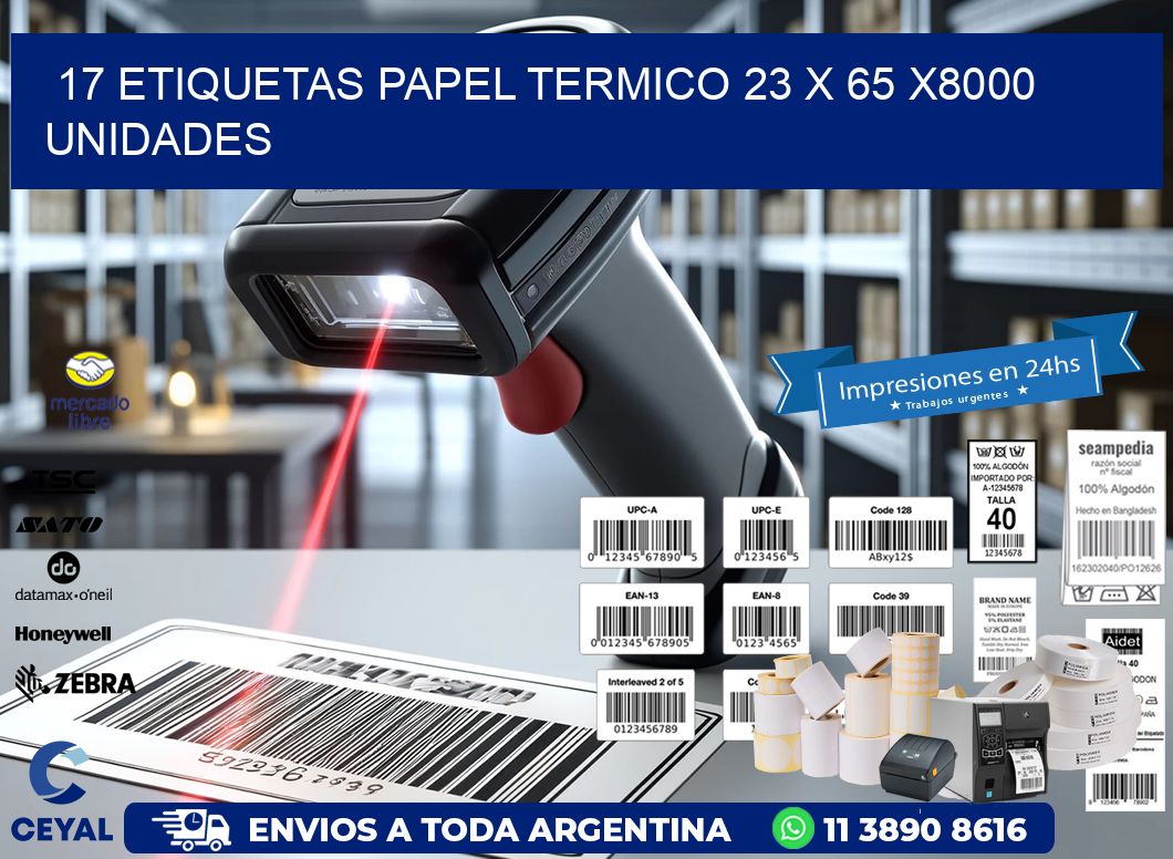 17 ETIQUETAS PAPEL TERMICO 23 x 65 X8000 UNIDADES