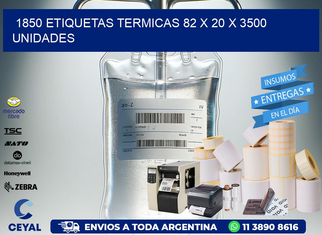 1850 ETIQUETAS TERMICAS 82 x 20 X 3500 UNIDADES