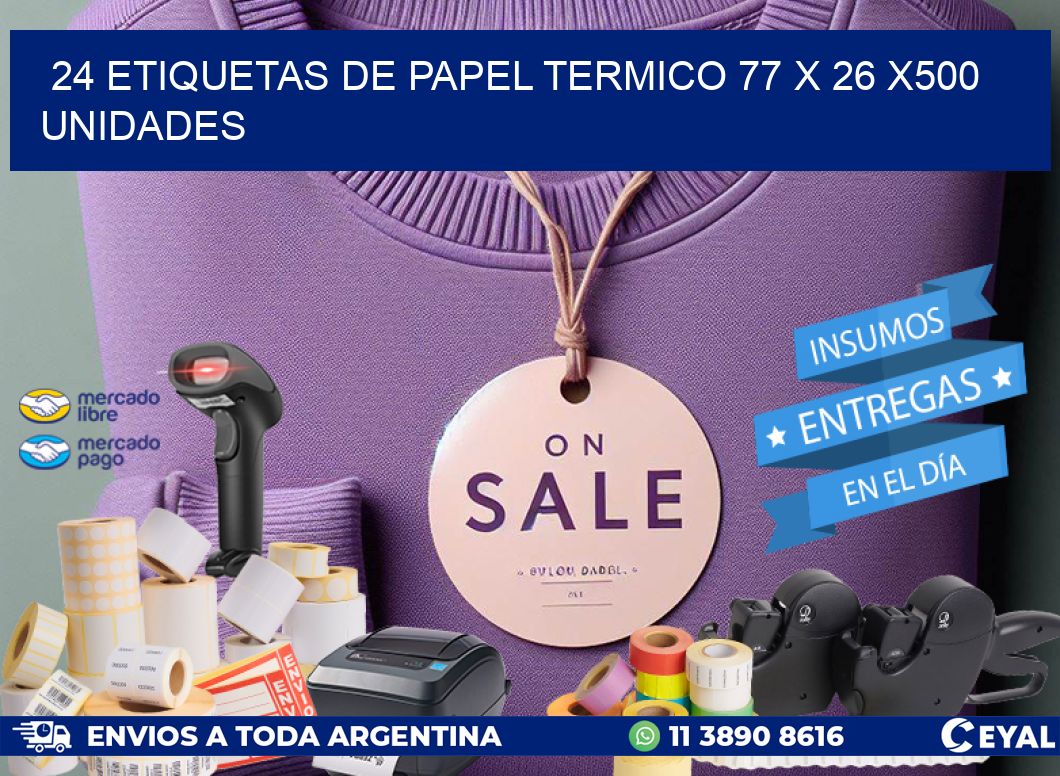 24 ETIQUETAS DE PAPEL TERMICO 77 x 26 x500 UNIDADES