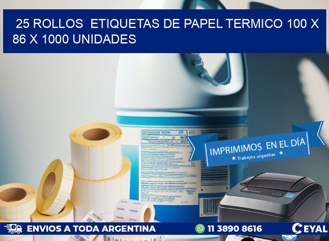 25 ROLLOS  ETIQUETAS DE PAPEL TERMICO 100 x 86 X 1000 UNIDADES