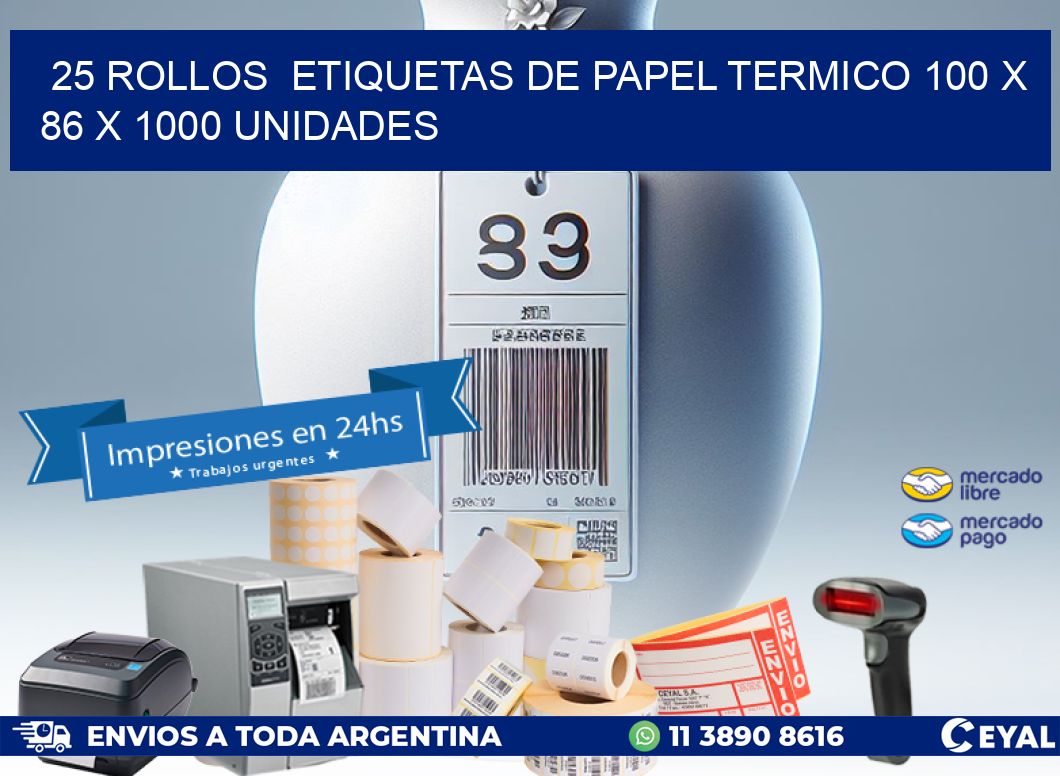 25 ROLLOS  ETIQUETAS DE PAPEL TERMICO 100 x 86 X 1000 UNIDADES