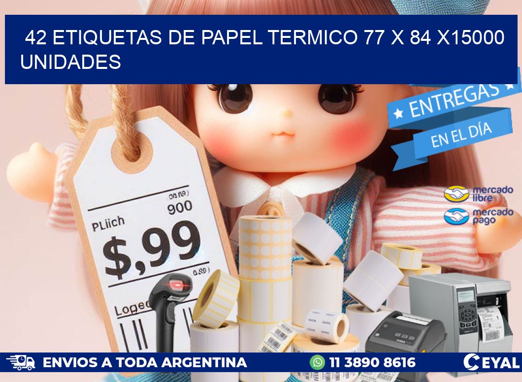 42 ETIQUETAS DE PAPEL TERMICO 77 x 84 X15000 UNIDADES