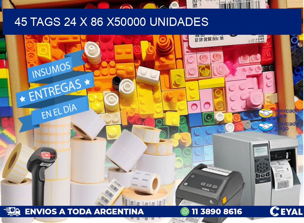 45 TAGS 24 x 86 X50000 UNIDADES